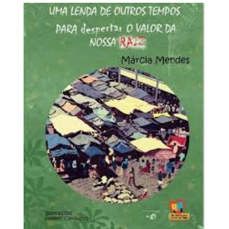 Uma Lenda de Outros Tempos Para Despertar o Valor da Nossa Raiz de Marcia Mendes 7695469