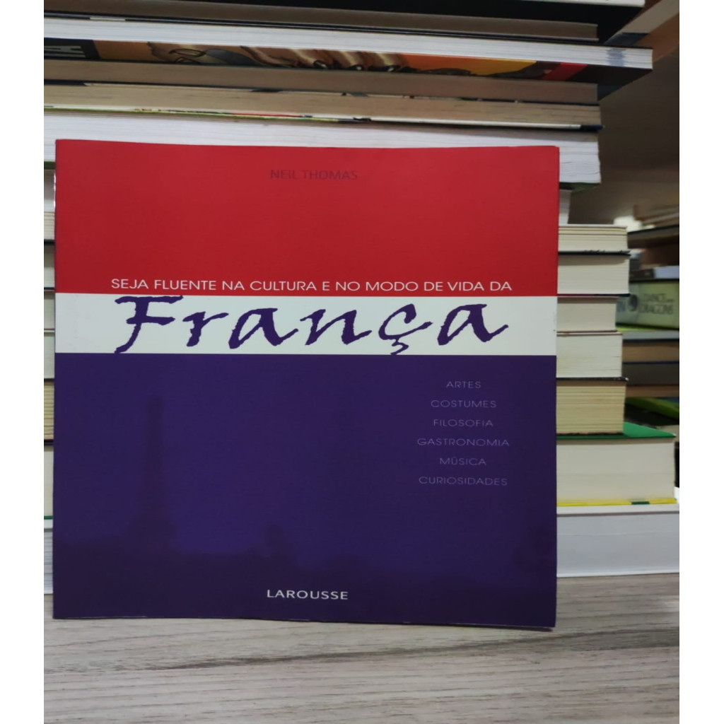 Seja Fluente na Cultura e no Modo de Vida da França autor Neil Thomas
