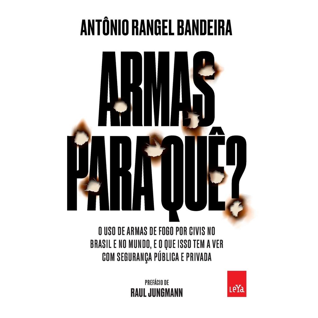 ARMAS PARA QUÊ?: O USO DE ARMAS DE FOGO POR CIVIS NO BRASIL E NO MUNDO, E O