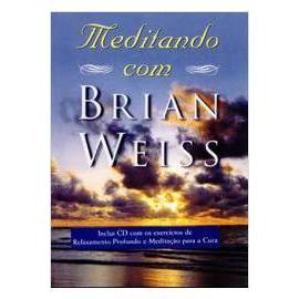 Meditando com Brian Weiss a Busca do Equilíbrio, da Cura e da Espiritualidade autor Brian Weiss