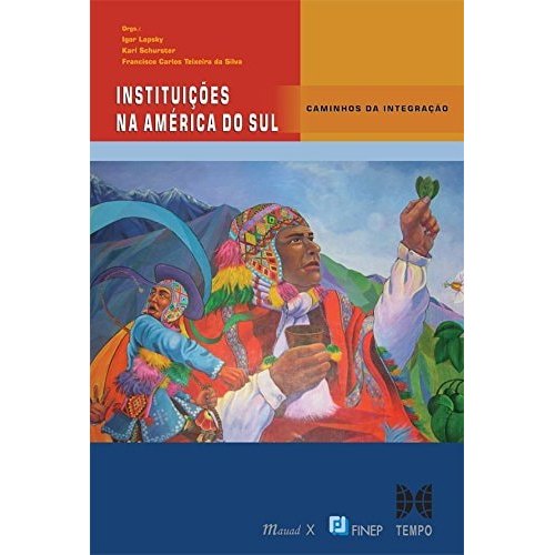Instituições Na América Do Sul de Igor Lapsky, Karl Schurster, Francisco Carlos Teixeira Silva 7703613