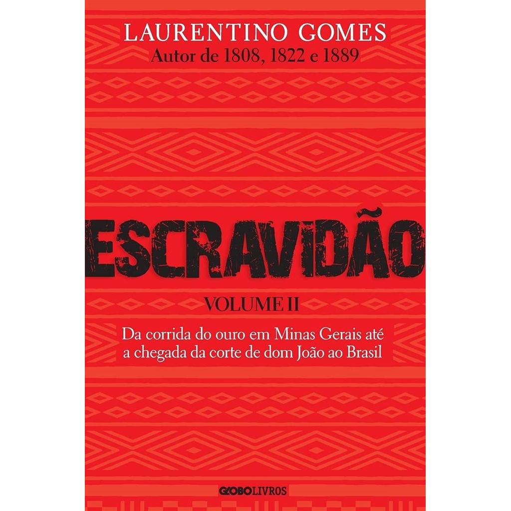 Escravidão - Volume 2: Da corrida do ouro em Minas Gerais até a chegada da corte de dom João ao Brasil autor Laurentino