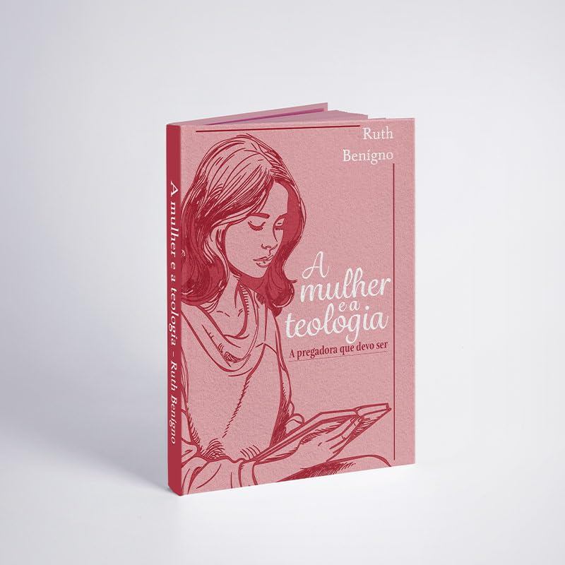 A Mulher e a Teologia | A Pregadora que Devo Ser | Ruth Benigno