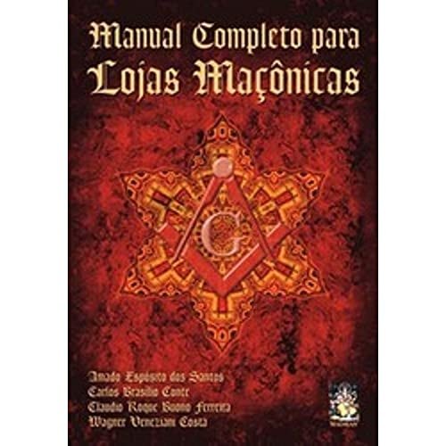 Manual Completo Para Lojas Maçônicas - Maçonaria de Amado Esposito dos Santos, Carlos Brasilio Conte, Claudio Roque B...