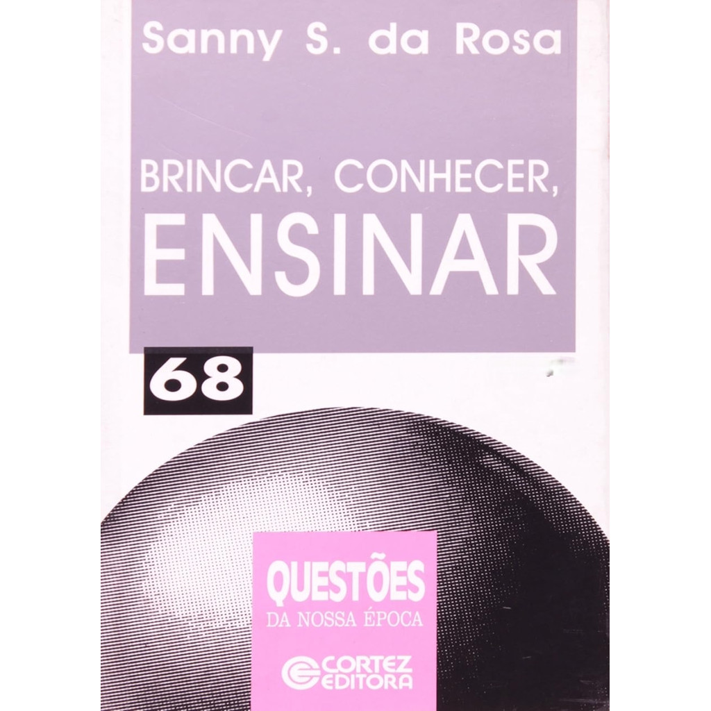 Brincar, conhecer, ensinar - Coleção 68 (usado) autor Sanny S. da Rosa