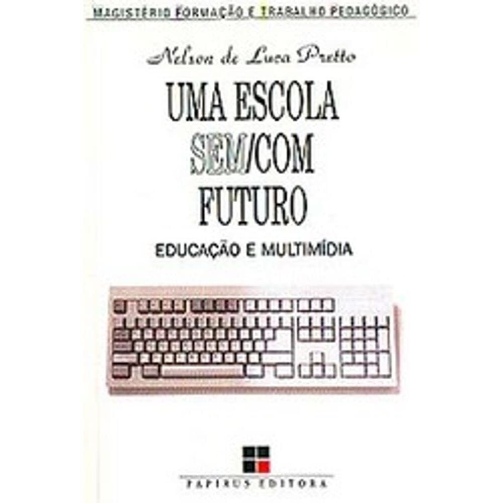 Uma Escola Sem/com Futuro autor Nelson de Luca Pretto