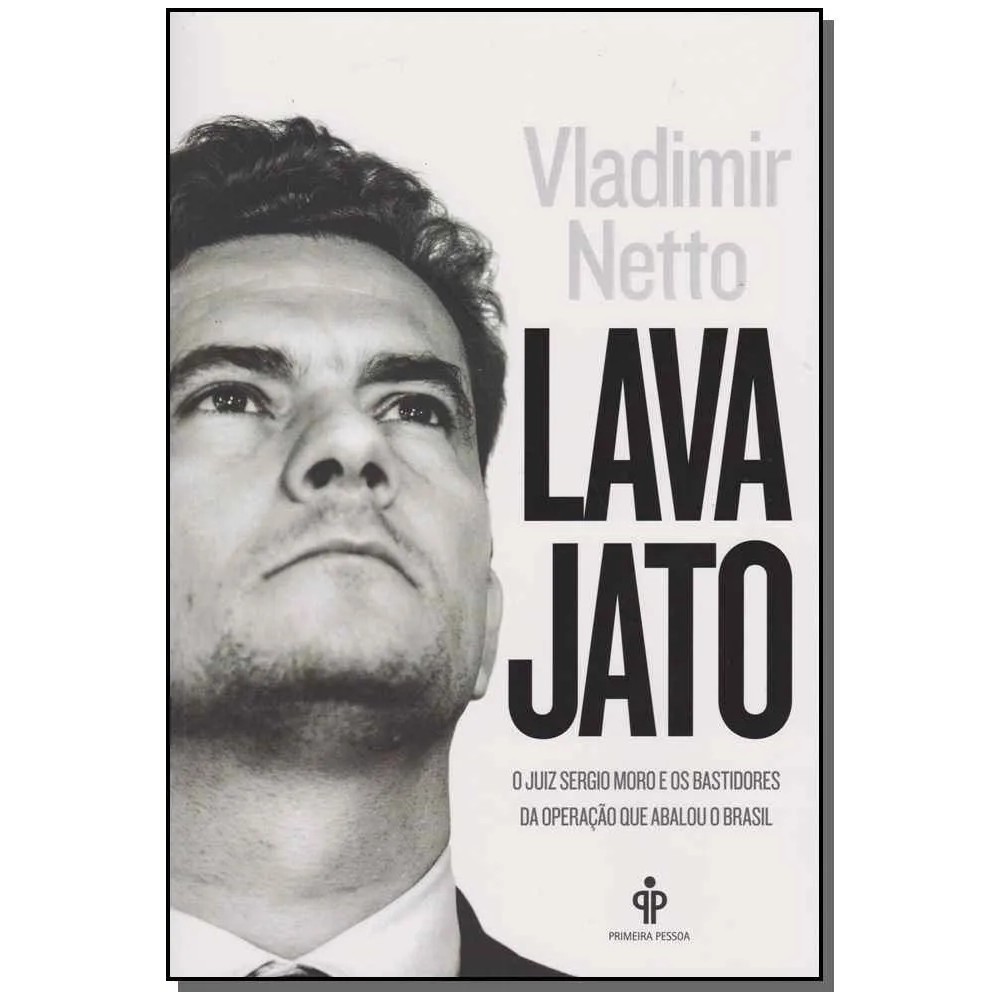Lava jato: o Juiz Sérgio Moro e os bastidores da Operação que abalou o Brasil autor Vladimir Netto