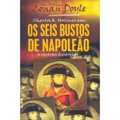 Sherlock Holmes em: Os Seis Bustos De Napoleão e Out...