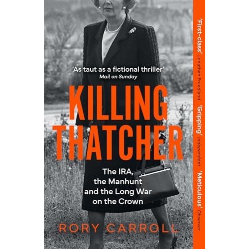 Killing Thatcher The Ira, The Manhunt And The Long War On The Crown de Rory Carroll 7682549