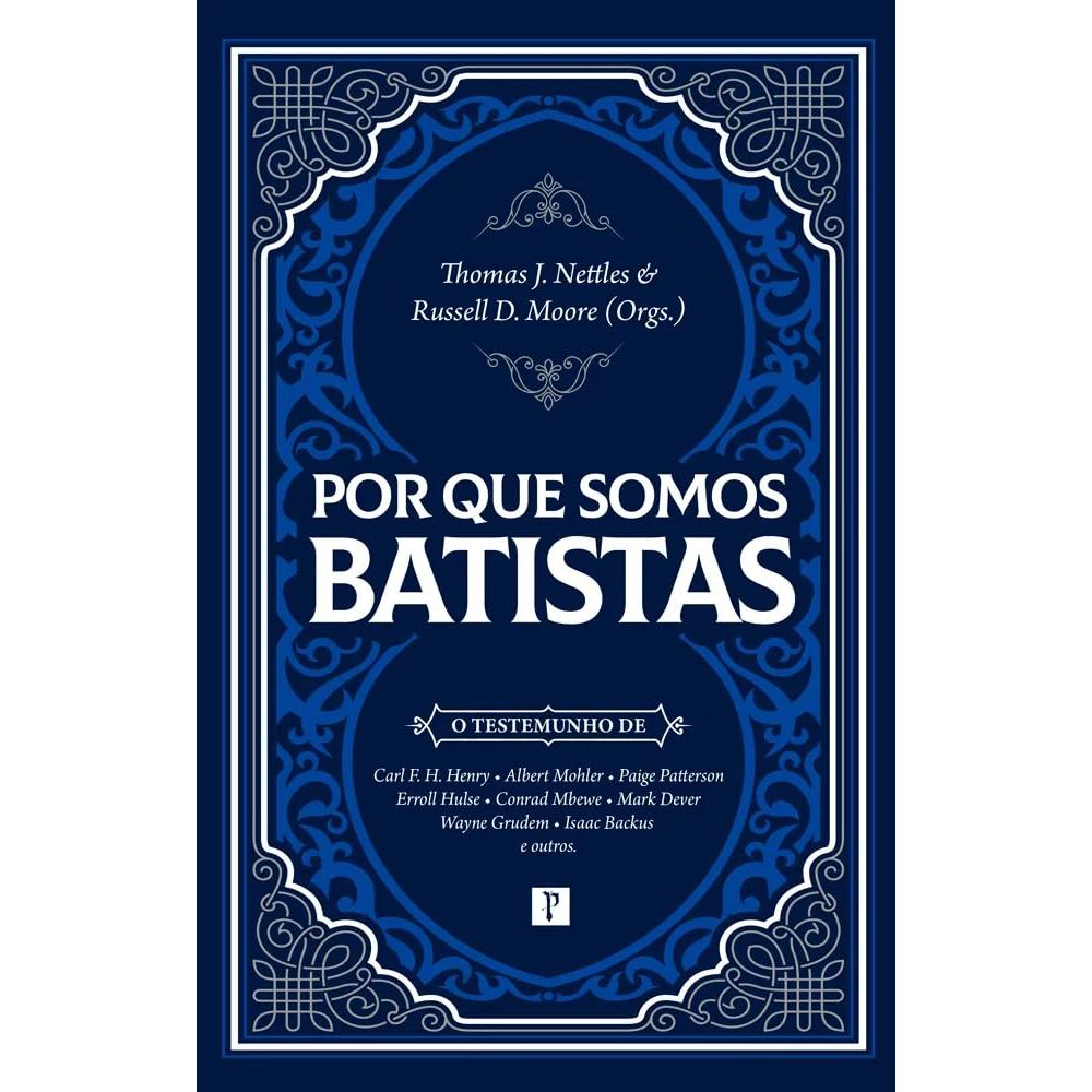 Por Que Somos Batistas | Thomas J. Nettles & Russel D. Moore (Orgs.)