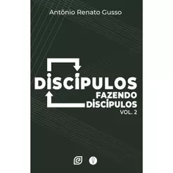 Discípulos Fazendo Discípulos | Volume 2 | Antonio Renato Gusso