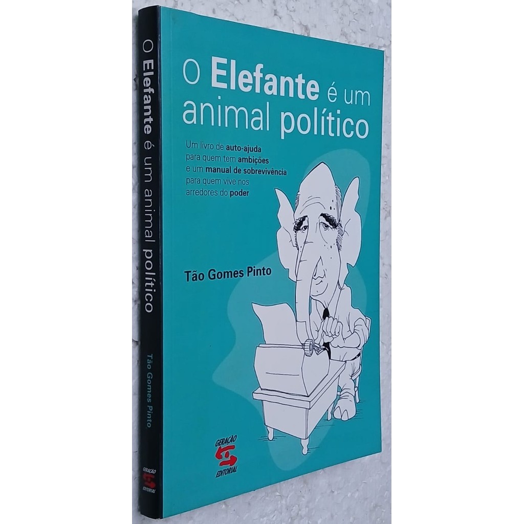 O Elefante é Um Animal Político  1ª edição. Um livro de auto-ajuda de Tão Gomes Pinto 7687360