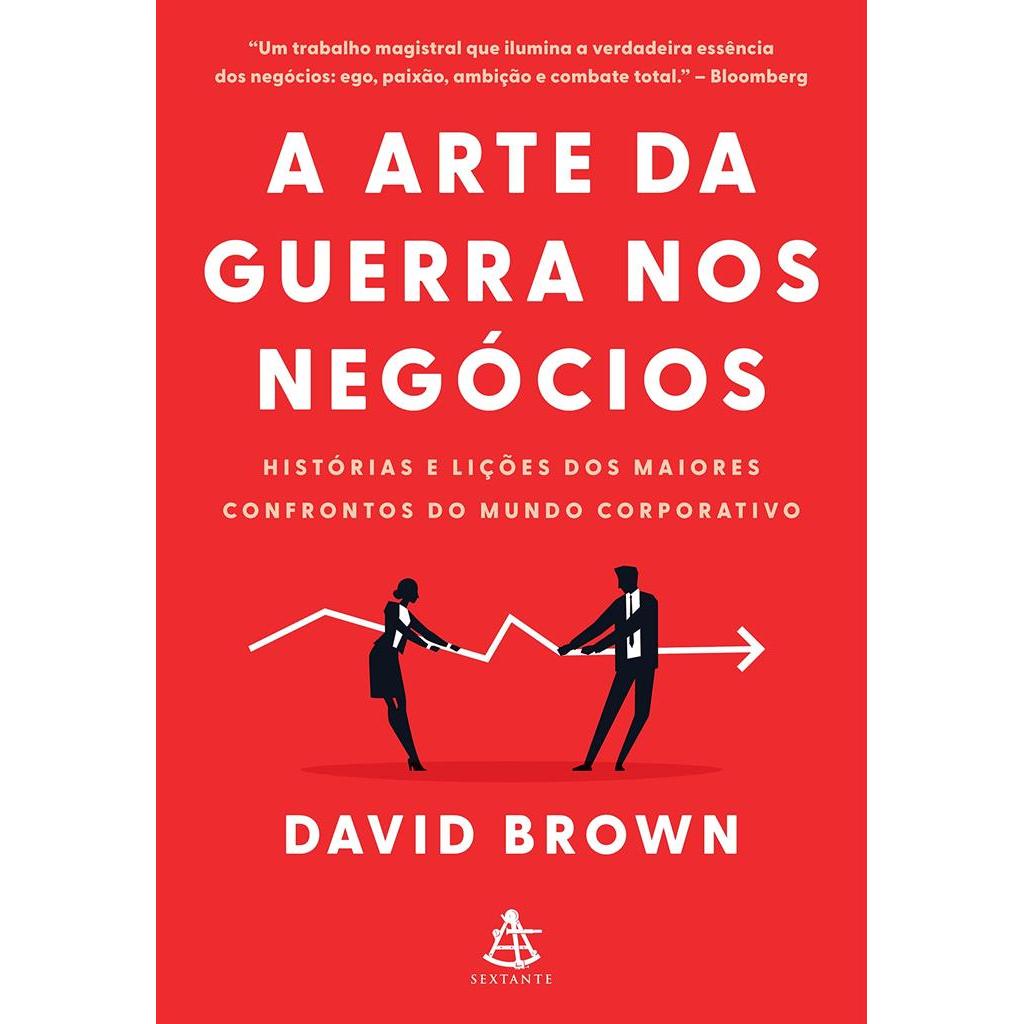 A arte da guerra nos negócios: Histórias e lições dos maiores confrontos do mundo corporativo autor David Brown