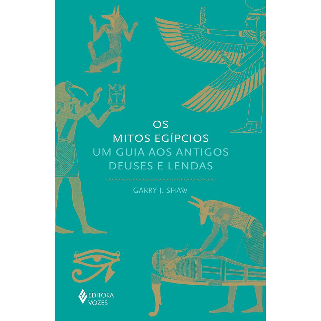 OS MITOS EGÍPCIOS: UM GUIA AOS ANTIGOS DEUSES E LENDAS [HARDCOVER] SHAW, GA
