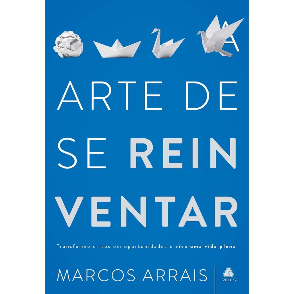 A Arte de Se Reinventar | Marcos Arrais