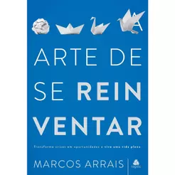 A Arte de Se Reinventar | Marcos Arrais