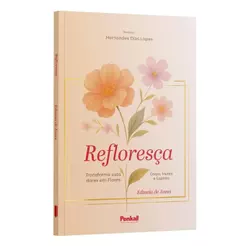 Refloresça: Transforme suas Dores em Flores | Edineia de Jesus