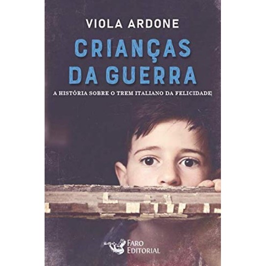 CRIANÇAS DA GUERRA: A HISTÓRIA SOBRE O TREM ITALIANO DA FELICIDADE [PAPERBA