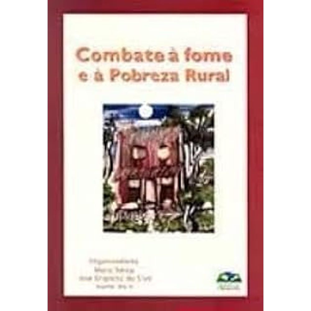 Combate à fome e à pobreza rural autor Maya Takagi, Jose Graziano da Silva e Walter Belik