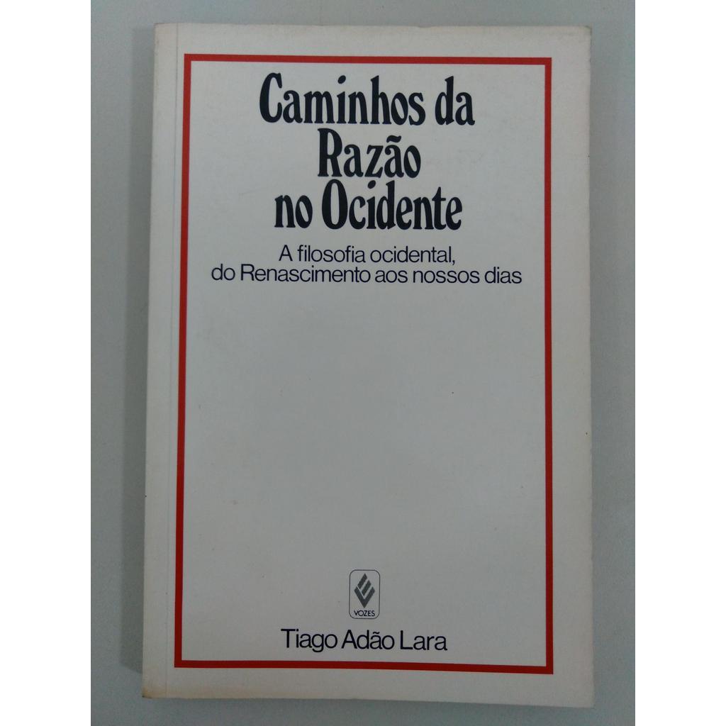 Caminhos da Razão no Ocidente de Tiago Adão Lara