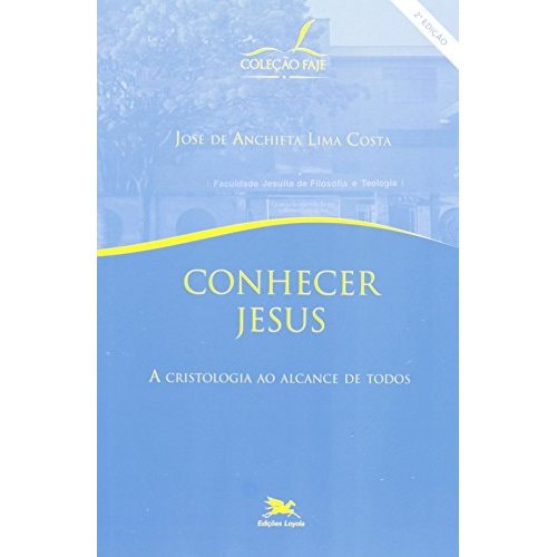 Conhecer Jesus A Cristologia Ao Alcance De Todos de José De Anchieta Lima Costa 7714692