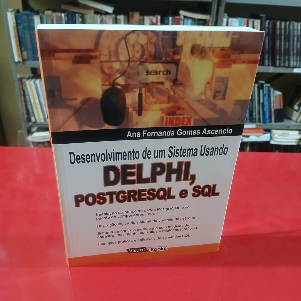 Desenvolvimento de um Sistema Usando Delphi, POSTGRESQL e SQL autor Ana Fernanda Gomes Ascencio
