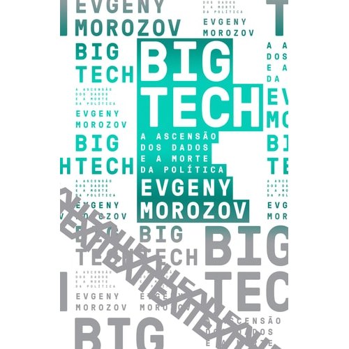 Big Tech A Ascensão Dos Dados E A Morte Da Política-Informatica de Evgeny Morozov 7722252