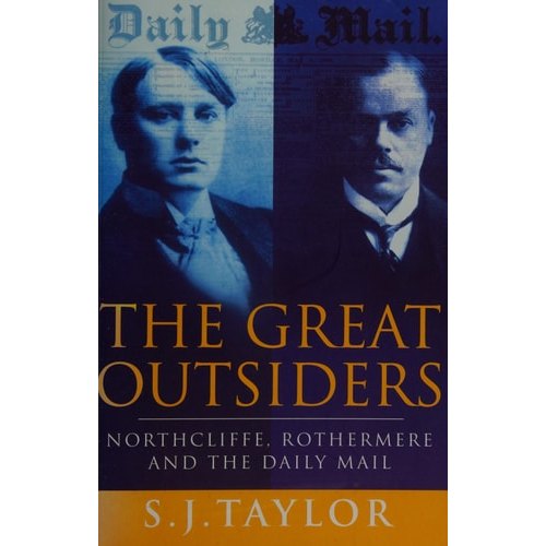 The Great Outsiders - Northcliffe, Rothermere And The Daily Mail de Sally J. Taylor 7714103