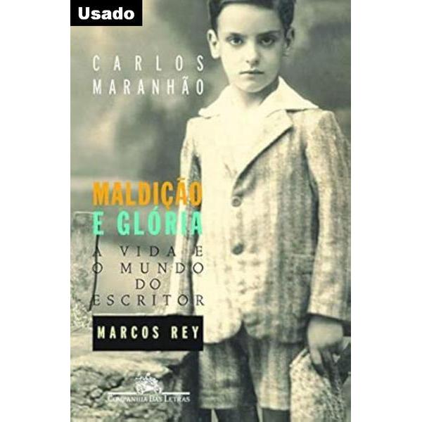 Carlos Maranhao - Maldicao e Gloria - Vida e Mundo do Escritor Marcos Rey