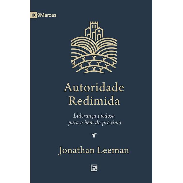 Autoridade Redimida | Liderança Piedosa para o Bem do Próximo | Jonathan Leeman
