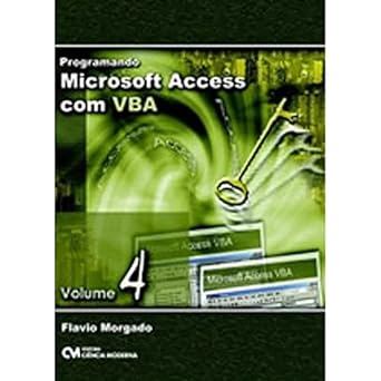 Programando Microsoft Access Com Vba - V. 04 de Flavio Morgado 7716097