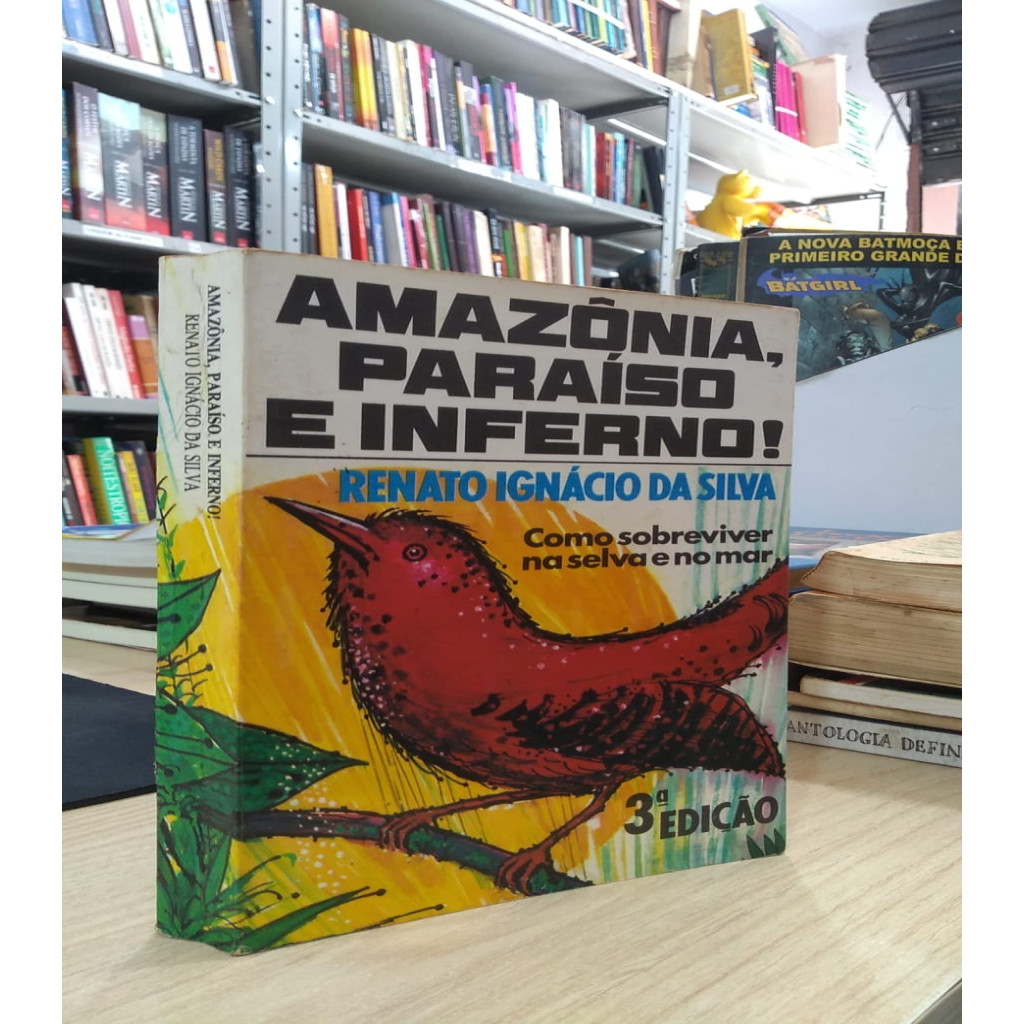 AMAZONIA, PARAISO E INFERNO: COMO SOBREVIVER NA SELVA E NO MAR autor RENATO IGNACIO DA SILVA