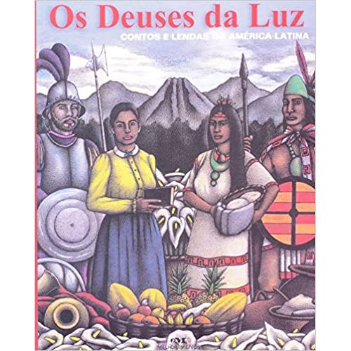 Os Deuses da Luz: Contos e Lendas da América Latina autor Luis Garay Ilust