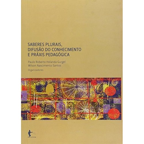 Saberes Plurais difusao do conhecimento e praxis pedagogica de Wilson Nascimento Gurgel 7719099