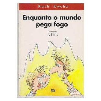 Enquanto o Mundo Pega Fogo. autor Ruth Rocha