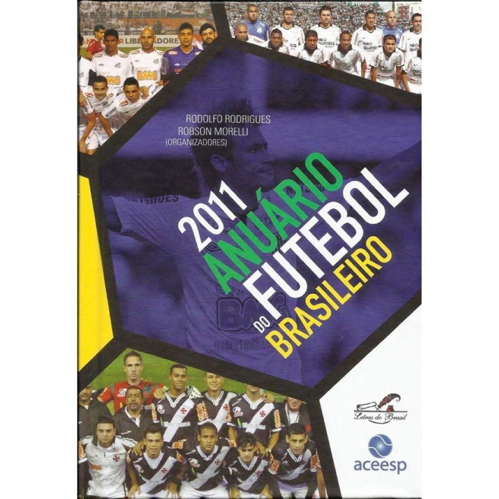 2011 Anuário Do Futebol Brasileiro autor Rodolfo Rodrigues e Robson Morelli (Organizadores)