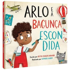 Arlo e a Bagunça Escondida | Betsy Childs Howard