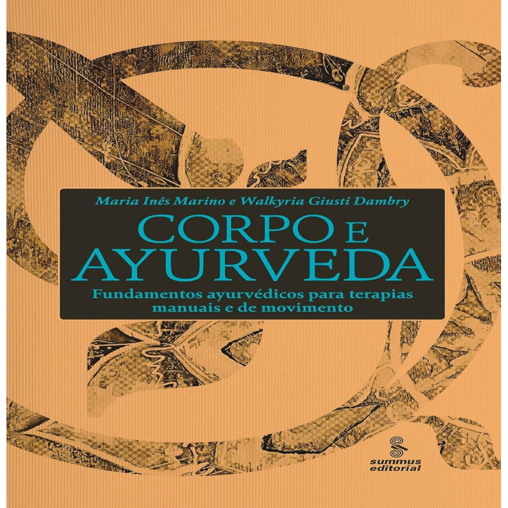 Corpo e Ayurveda fundamentos ayurvédicos dpara terapias manuais e de movimento autor Maria Inês Marino e Walkyria Gusti