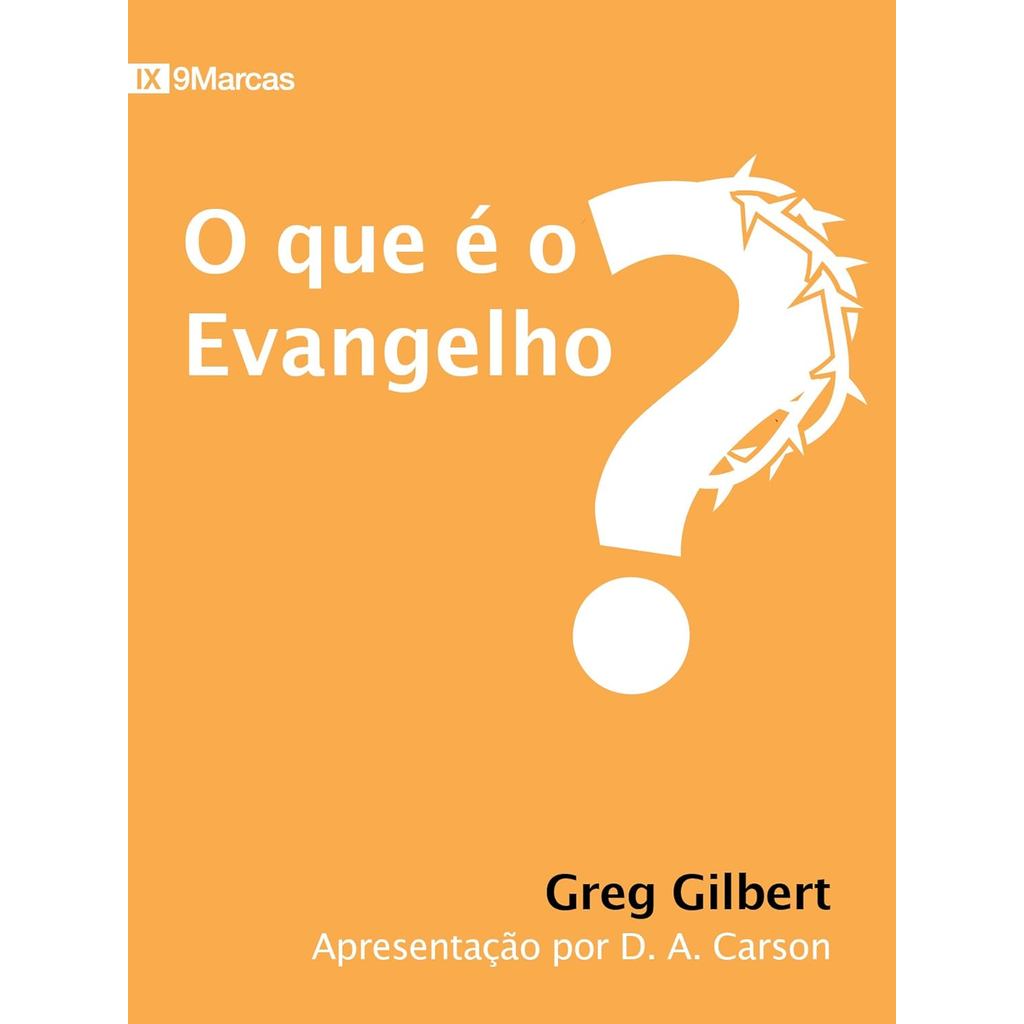 O que é o Evangelho? | Greg Gilbert