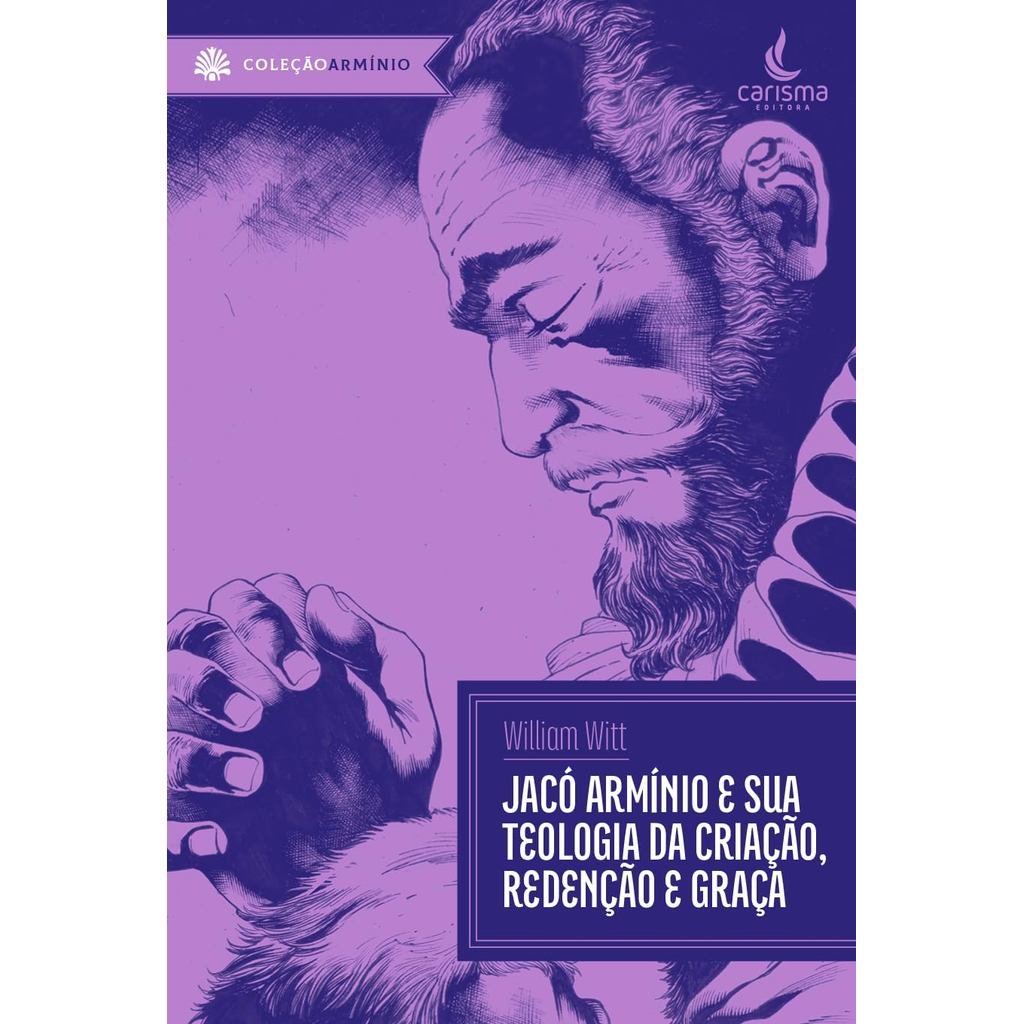 Jaco Arminio e sua teologia da criação, redenção e graça | William G. Witt em Oferta na Shopee