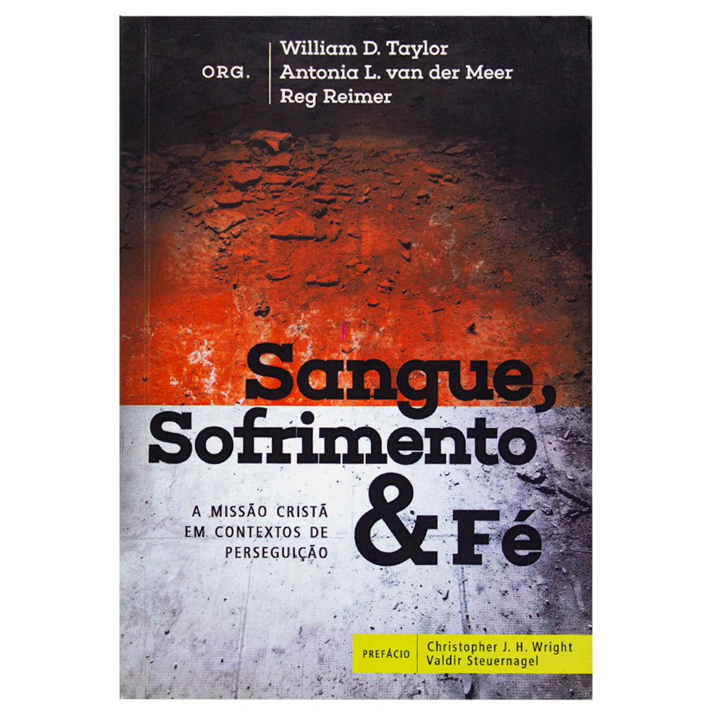 Sangue, Sofrimento e Fé - William D. Taylor, Antonia L. Van Der Meer, Reg Reimer
