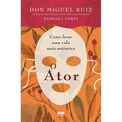 O Ator: Como Levar Uma Vida Mais Autêntica de Barbara Emrys e Miguel Ruiz.