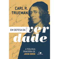 Em Defesa da Verdade | A Teologia Trinitária de John Owen