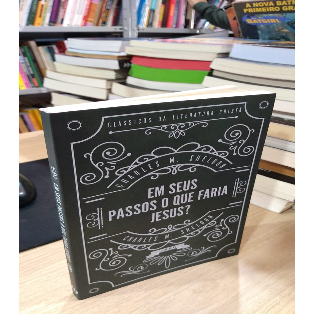 Em seus passos o que faria Jesus? autor Charles M. Sheldon