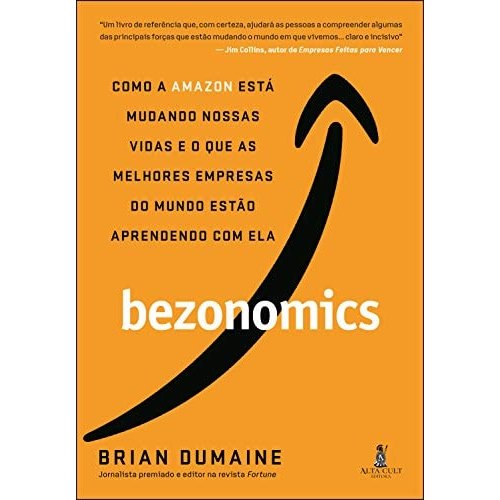 Bezonomics: Como a Amazon Esta Mudando Nossas Vidas e o Que As Melhores Empresas do Mundo Estao Aprendendo Ela De...