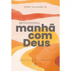 Devocional Manhã com Deus 2026: 365 Meditações Para uma Vida Extraordinária | Josué Valandro Jr