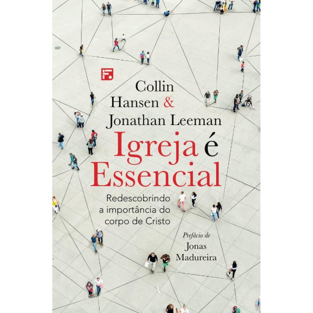 Igreja é Essencial | Redescobrindo a Importância do Corpo de Cristo | Collin Hansen