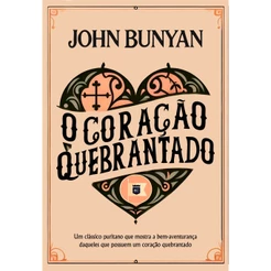 O Coração Quebrantado | John Bunyan