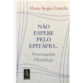 Livro - Não Espere Pelo Epitáfio... de Mario Sergio Cortella- Liv