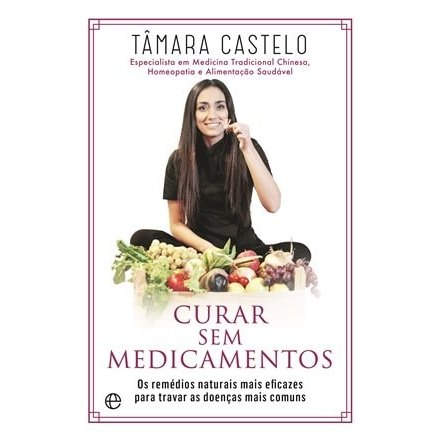 Curar Sem Medicamentos Os Remédios Naturais Mais Eficazes Para Tratar As Doenças Mais Comuns de Tâmara Castelo 7721638